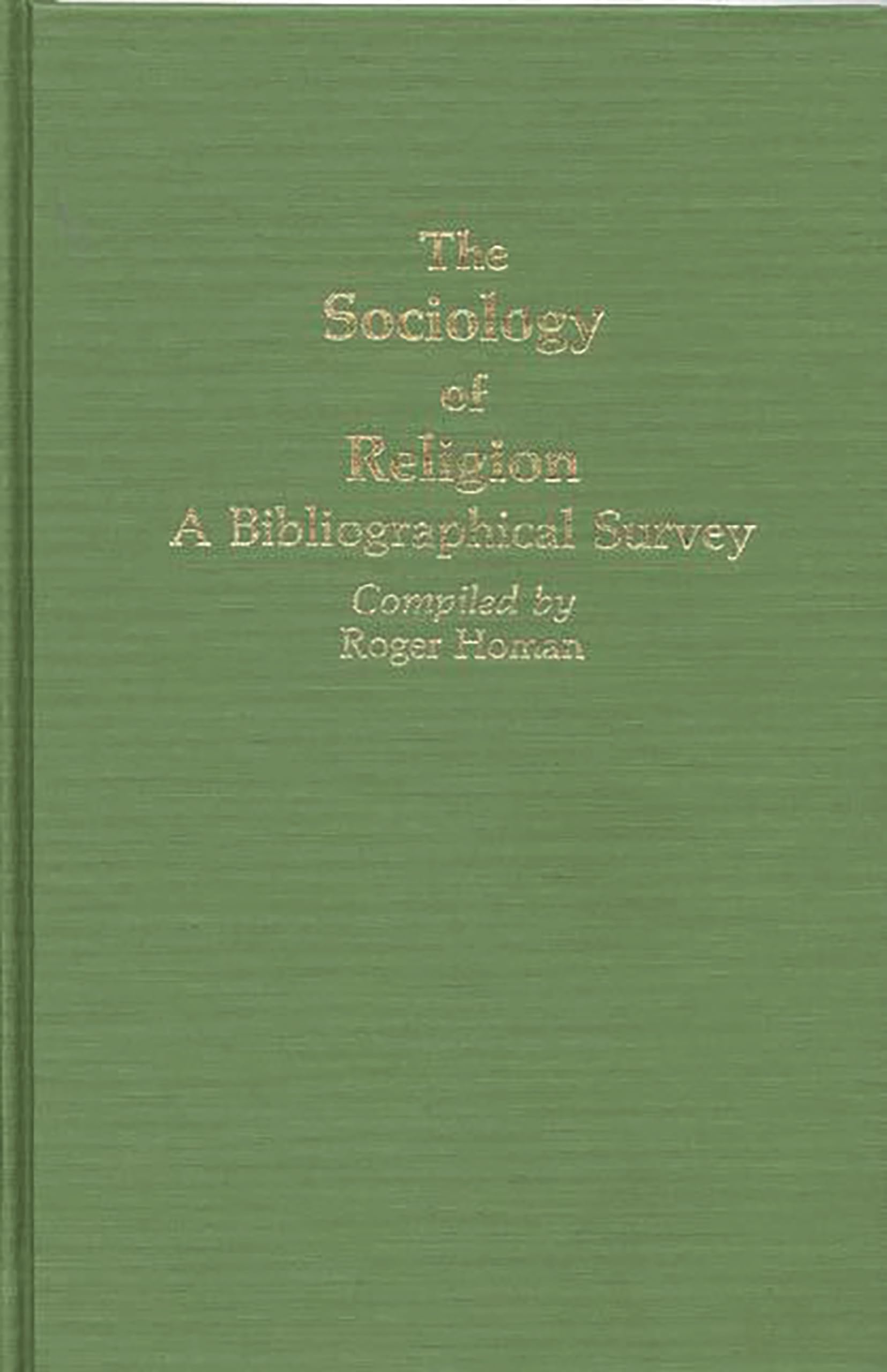 The Sociology of Religion: A Bibliographical Survey (Bibliographies and Indexes in Religious Studies)