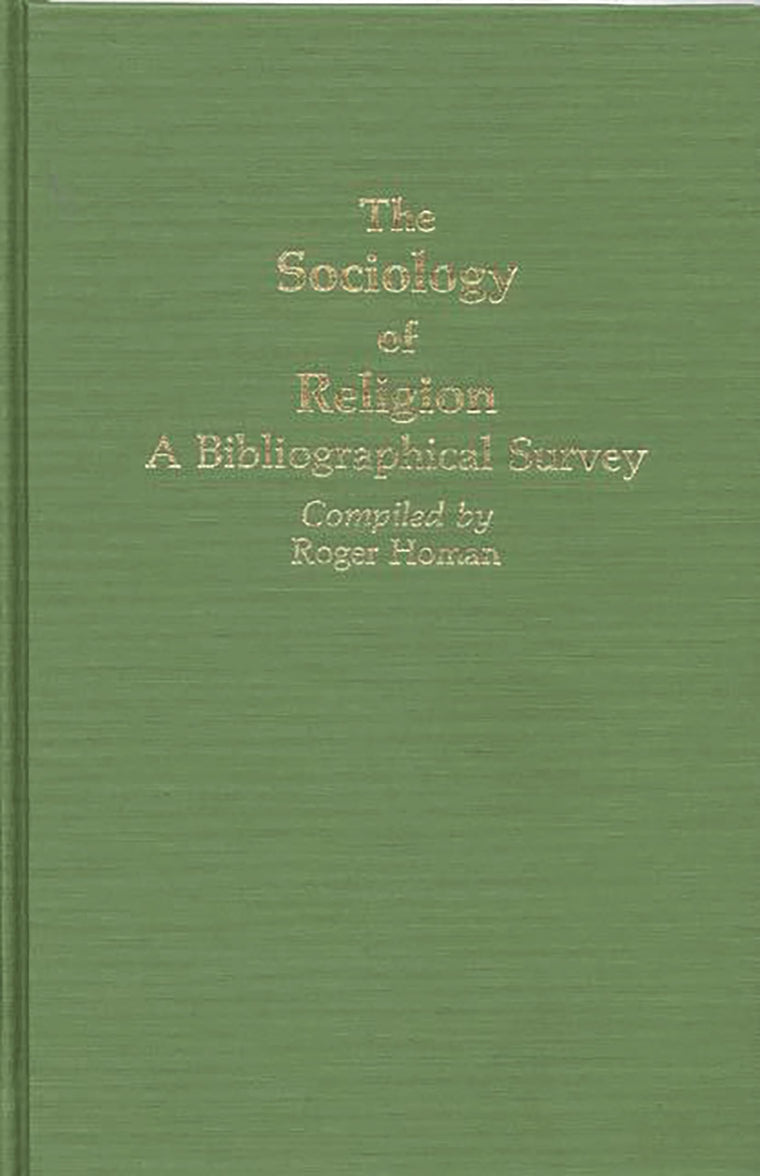 The Sociology of Religion: A Bibliographical Survey (Bibliographies and Indexes in Religious Studies)