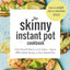 The Skinny Instant Pot Cookbook: Cook Yourself Skinny with the Easiest + Most Delicious 400-Calorie Recipes for Your Instant Pot Pressure Cooker