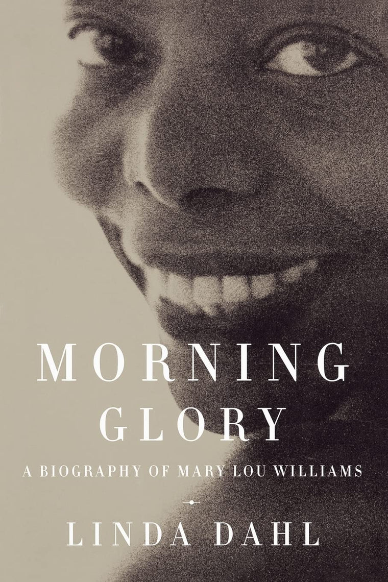 Morning Glory: A Biography of Mary Lou Williams by Dahl, Lin