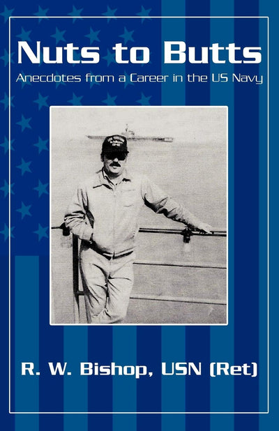 Nuts to Butts: Anecdotes from A Career in the US Navy