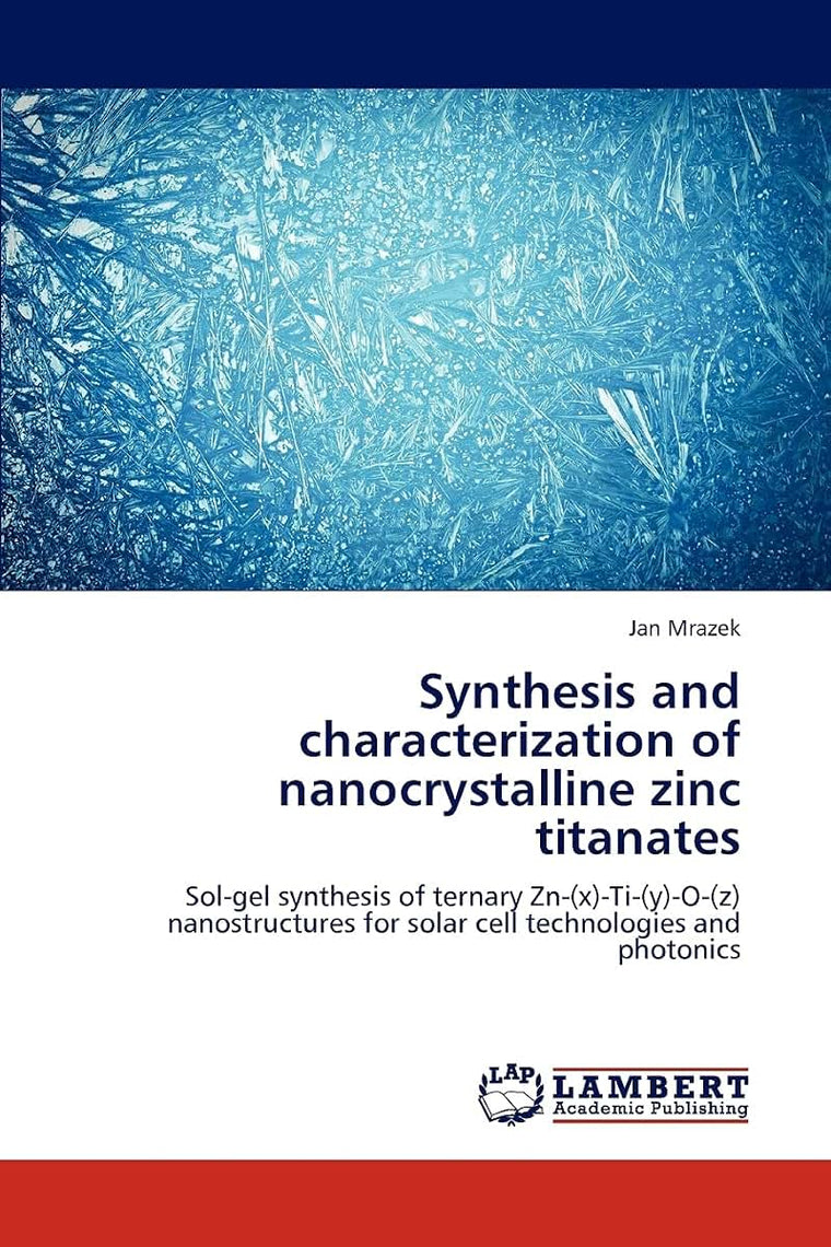 Synthesis and characterization of nanocrystalline zinc titanates: Sol-gel synthesis of ternary Zn-(x)-Ti-(y)-O-(z) nanostructures for solar cell technologies and photonics