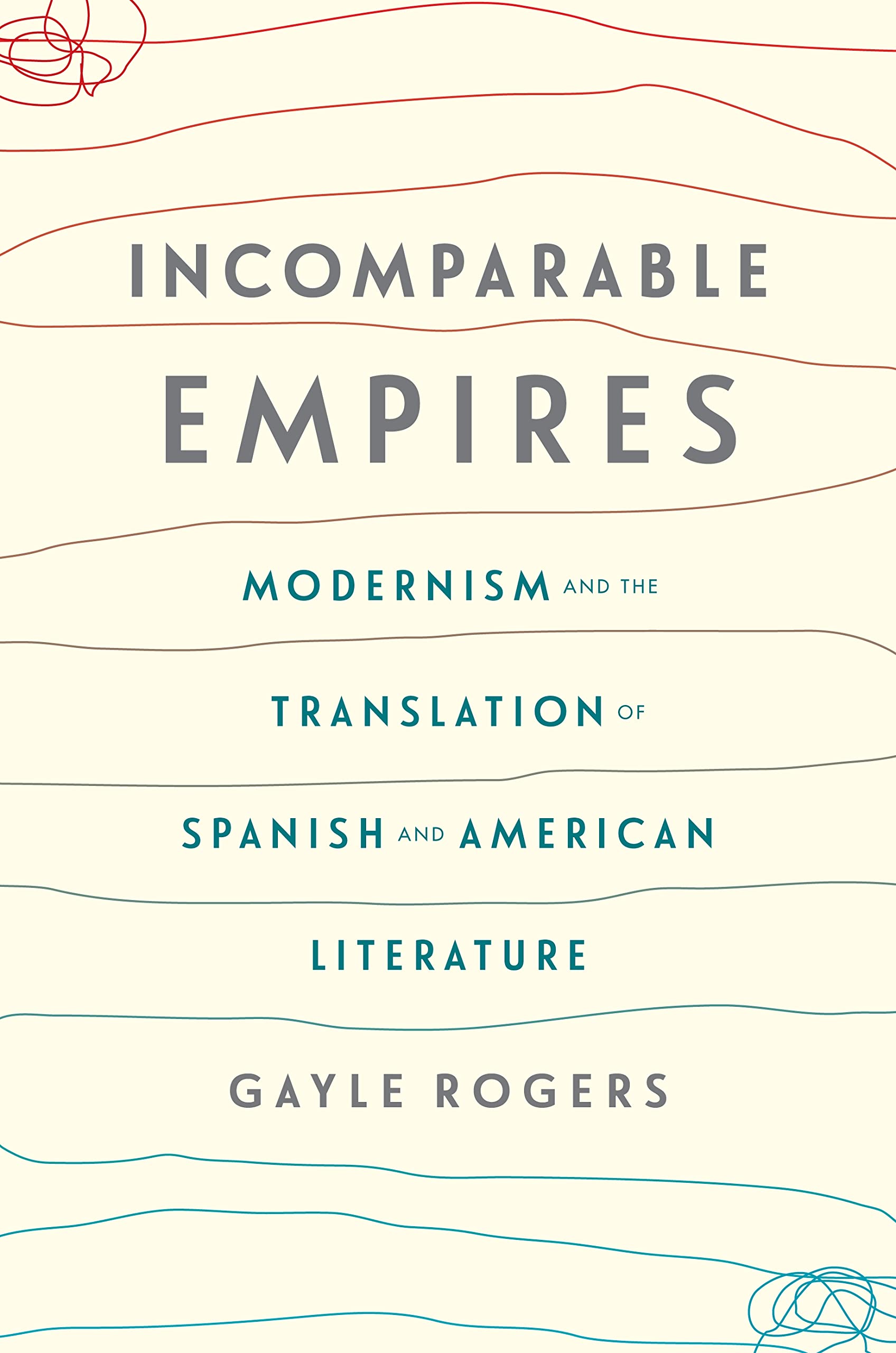 Incomparable Empires: Modernism and the Translation of Spanish and American Literature (Modernist Latitudes)