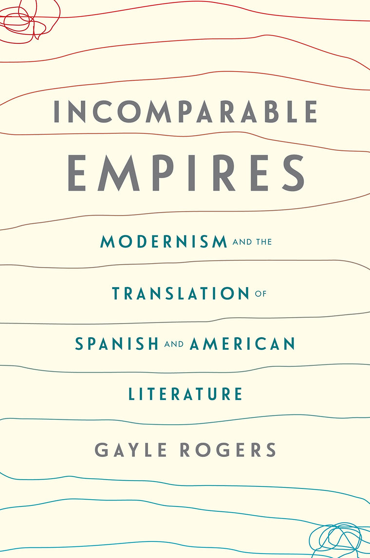 Incomparable Empires: Modernism and the Translation of Spanish and American Literature (Modernist Latitudes)