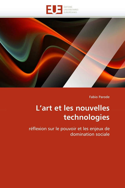 L'art et les nouvelles technologies: réflexion sur le pouvoir et les enjeux de domination sociale (Omn.Univ.Europ.) (French Edition)