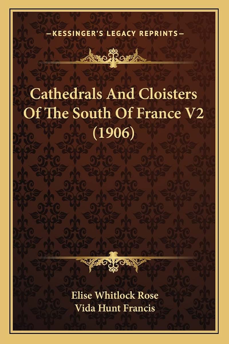 Cathedrals And Cloisters Of The South Of France V2 (1906)