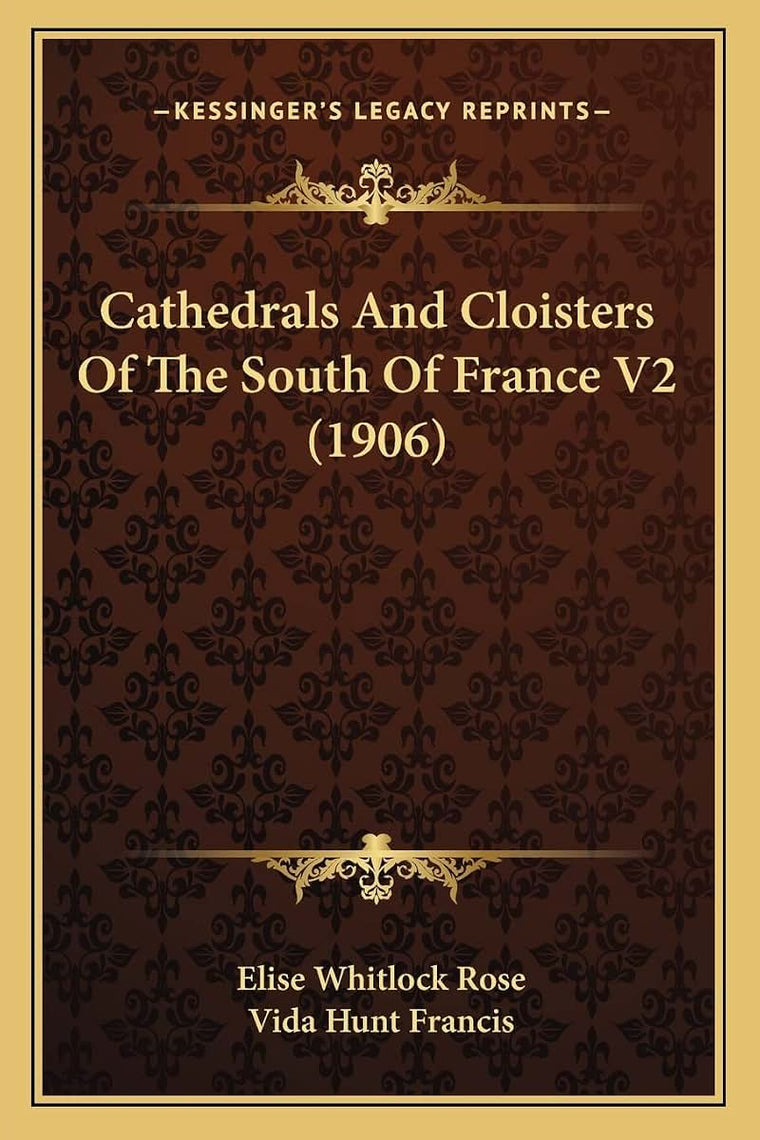 Cathedrals And Cloisters Of The South Of France V2 (1906)