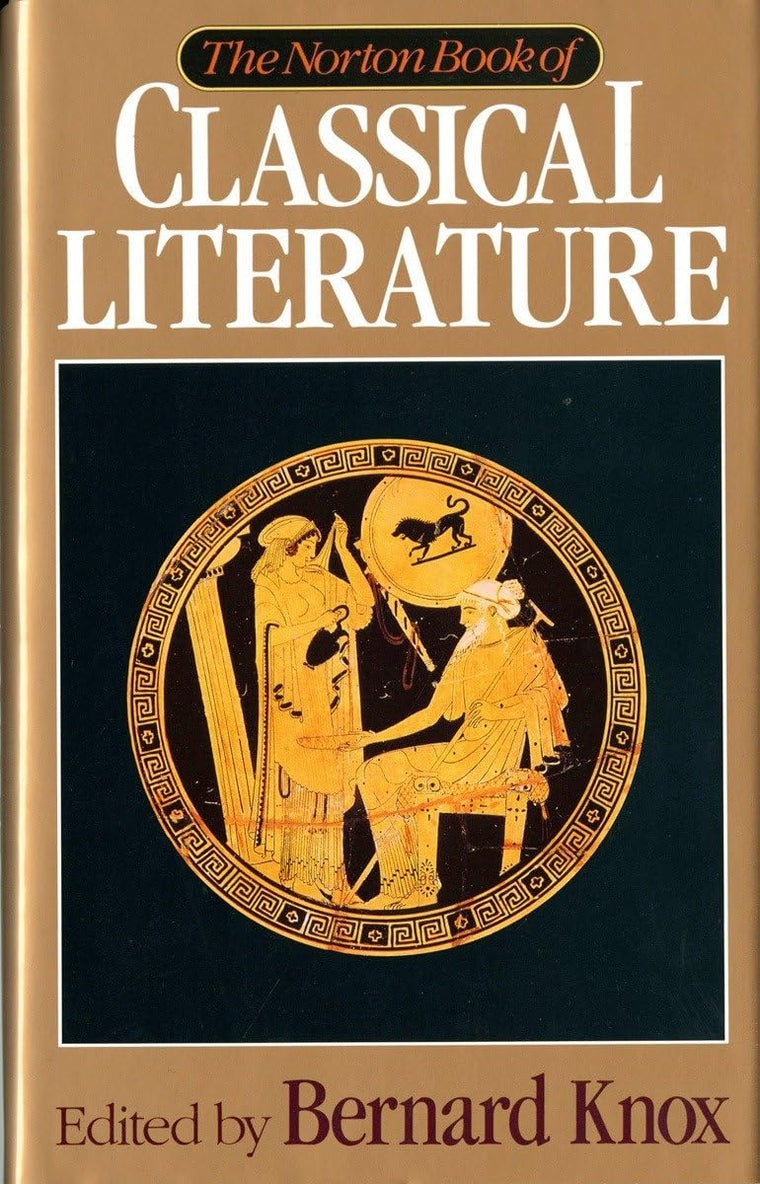 The Norton Book of Classical Literature by Bernard Knox