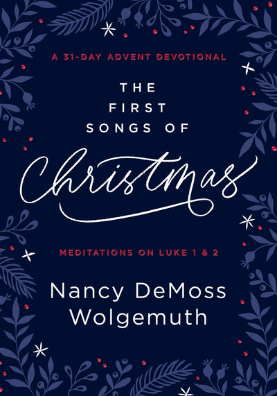 The First Songs of Christmas: A 31-Day Advent Devotional: Meditations on Luke 1 & 2