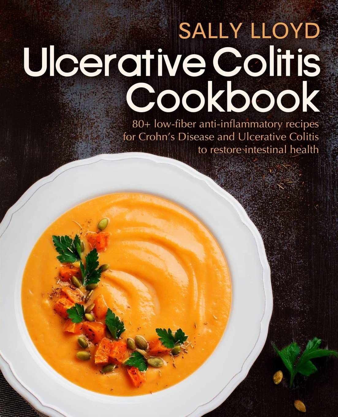 Ulcerative Colitis Cookbook: 80+ Low-Fiber, Dairy-Free, Nigh