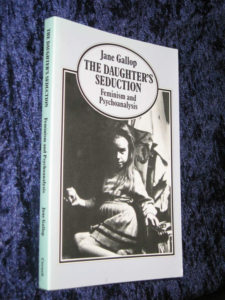 The Daughter's Seduction: Feminism and Psychoanalysis by Gal