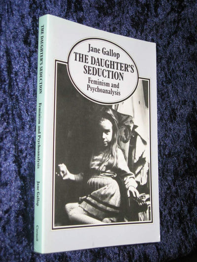 The Daughter's Seduction: Feminism and Psychoanalysis by Gal