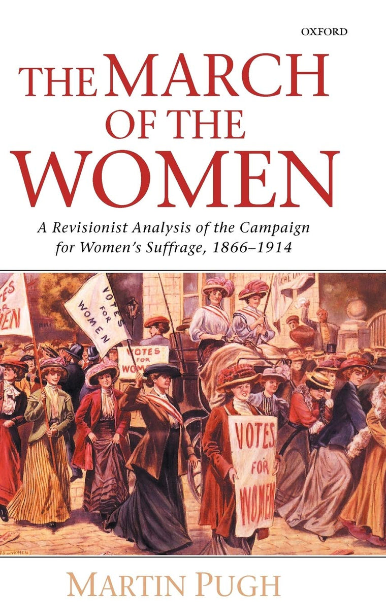 The March of the Women: A Revisionist Analysis of the Campaign for Women's Suffrage, 1866-1914