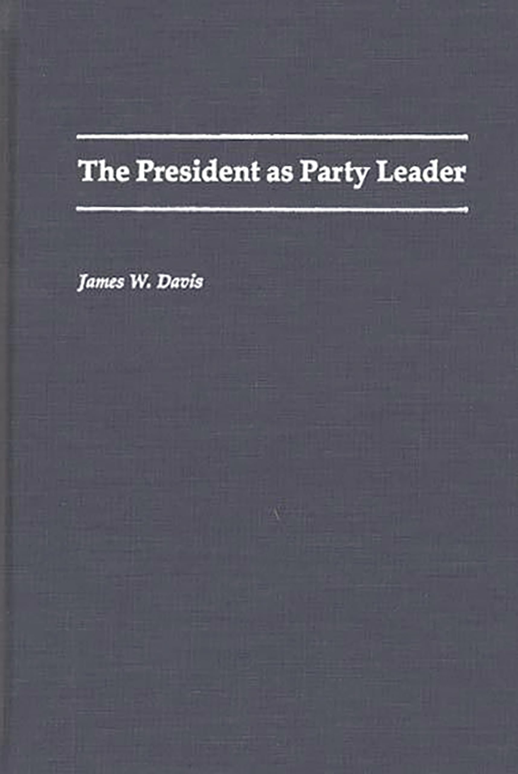 The President as Party Leader (Contributions in Political Science)