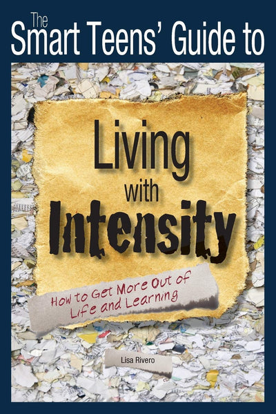 The Smart Teens' Guide to Living with Intensity: How to Get More Out of Life and Learning