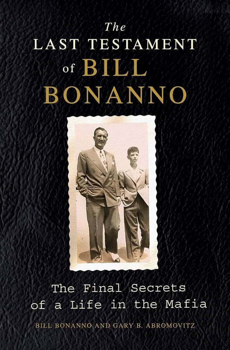 The Last Testament of Bill Bonanno: The Final Secrets of a Life in the Mafia