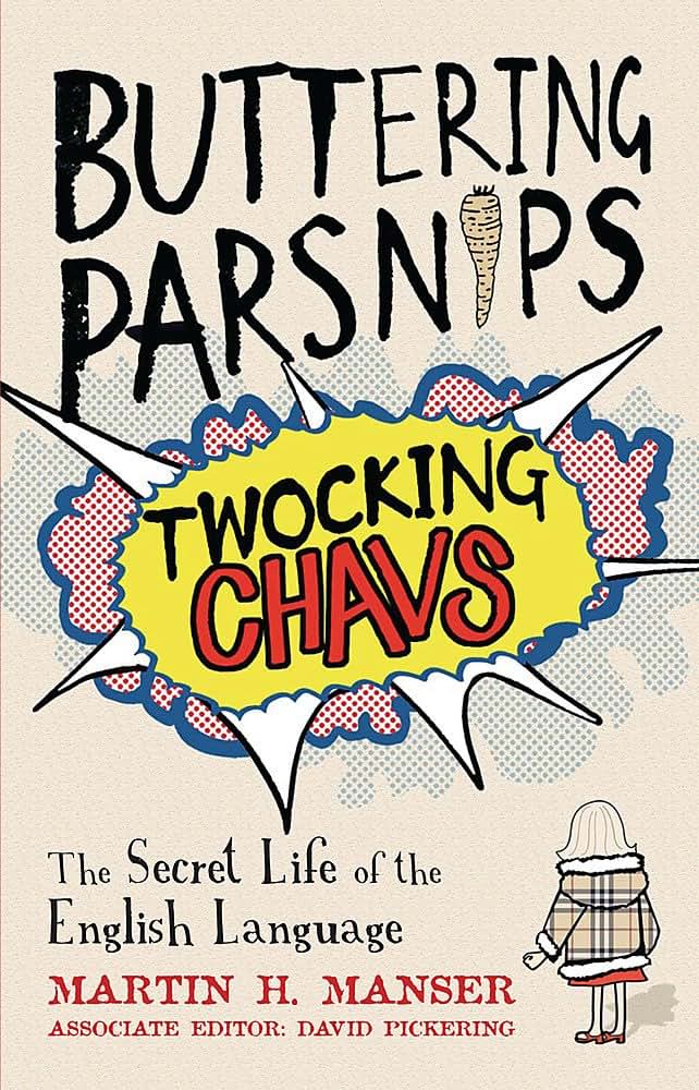 Buttering Parsnips, Twocking Chavs: The Secret Life of the English Language