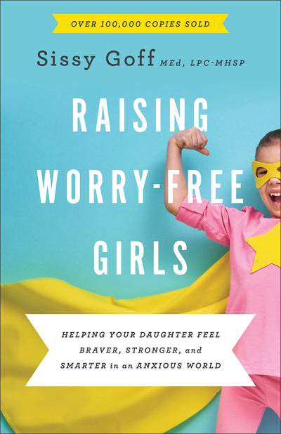 Raising Worry-Free Girls: Helping Your Daughter Feel Braver, Stronger, and Smarter in an Anxious World  Parenting Guide  Help Your Girl Overcome Anxiety & Improve Mental Health