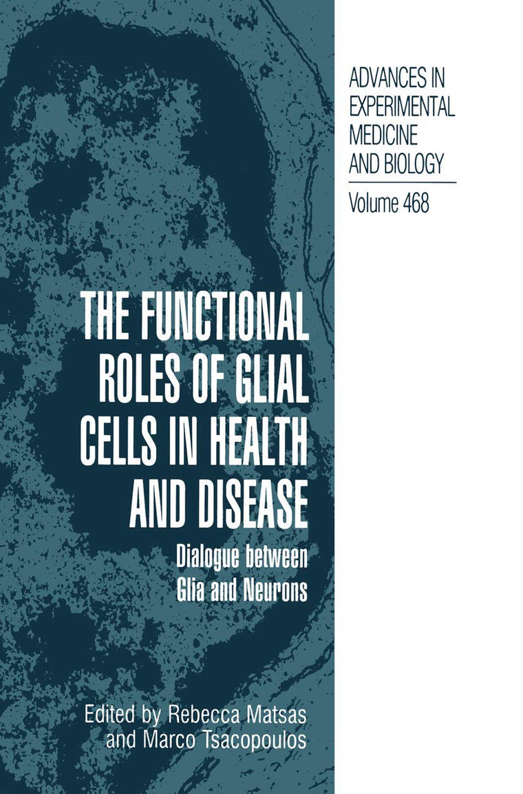 The Functional Roles of Glial Cells in Health and Disease: Dialogue between Glia and Neurons (Advances in Experimental Medicine and Biology, 468)