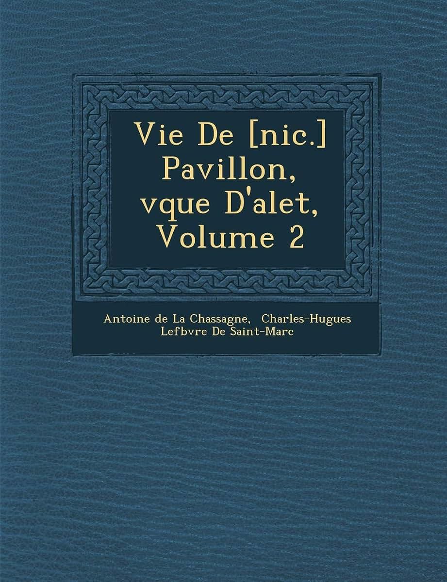 Vie de [Nic.] Pavillon, V Que D'Alet, Volume 2 (French Edition)