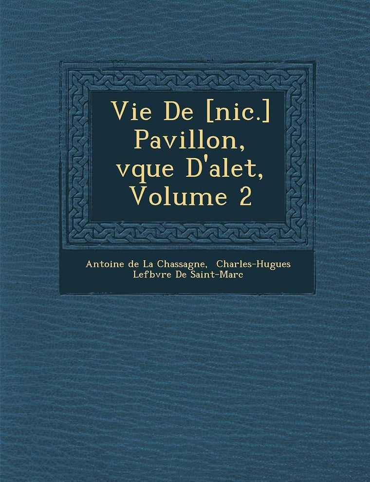 Vie de [Nic.] Pavillon, V Que D'Alet, Volume 2 (French Edition)