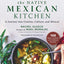 The Native Mexican Kitchen: A Journey into Cuisine, Culture, and Mezcal