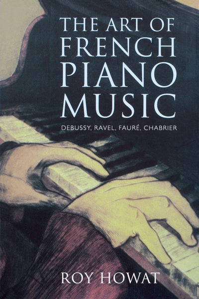 The Art of French Piano Music: Debussy, Ravel, Fauré, Chabrier