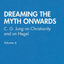 Dreaming the Myth Onwards: C. G. Jung on Christianity and on Hegel, Volume 6 (The Collected English Papers of Wolfgang Giegerich)