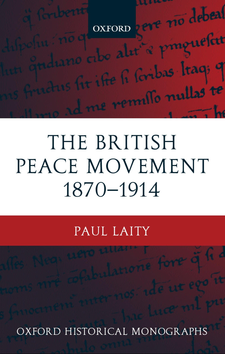 The British Peace Movement 1870-1914 (Oxford Historical Monographs)