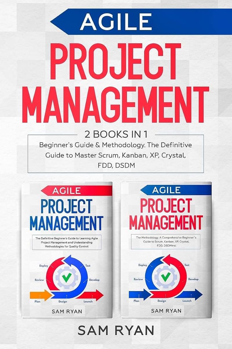 Agile Project Management: 2 Books in 1: Beginners Guide & Methodology. The Definitive Guide to Master Scrum, Kanban, XP, Crystal, FDD, DSDM