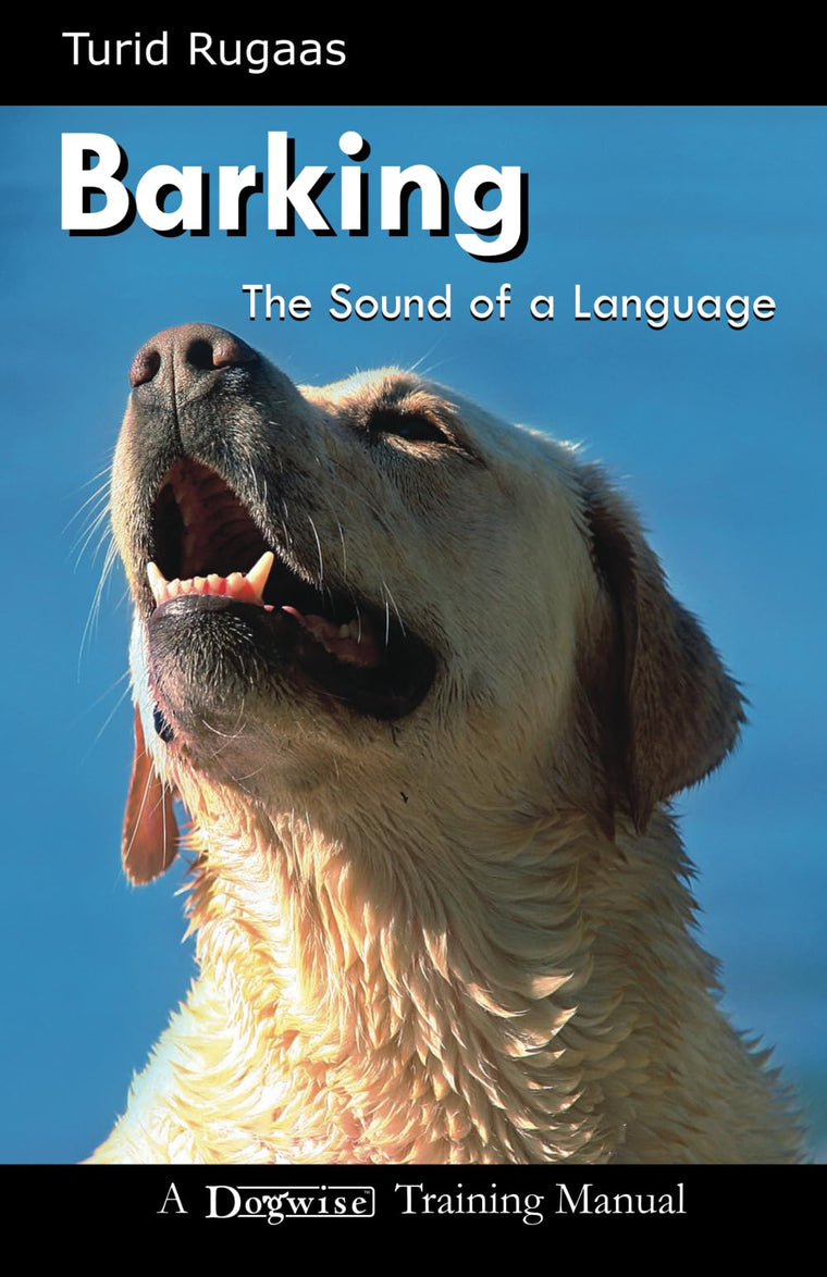 Barking: The Sound of the Language (Dogwise Training Manual)