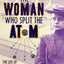 The Woman Who Split the Atom: The Life of Lise Meitner