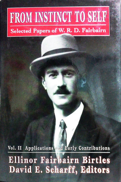 From Instinct to Self: Selected Papers of W.R.D. Fairbairn, Vol. 2 - Applications and Early Contributions (The Library of Object Relations)