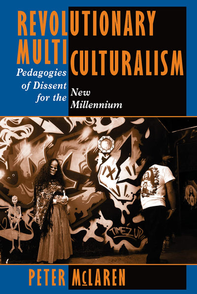 Revolutionary Multiculturalism: Pedagogies of Dissent for the New Millennium (The Edge, Critical Studies in Educational Theory)