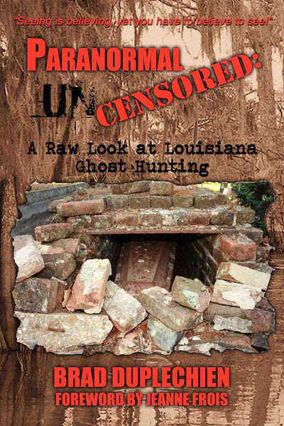 PARANORMAL UNCENSORED: A RAW LOOK AT LOUISIANA GHOST HUNTING