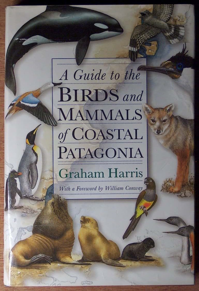 A Guide to the Birds and Mammals of Coastal Patagonia by Gra
