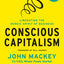 Conscious Capitalism, With a New Preface by the Authors: Liberating the Heroic Spirit of Business