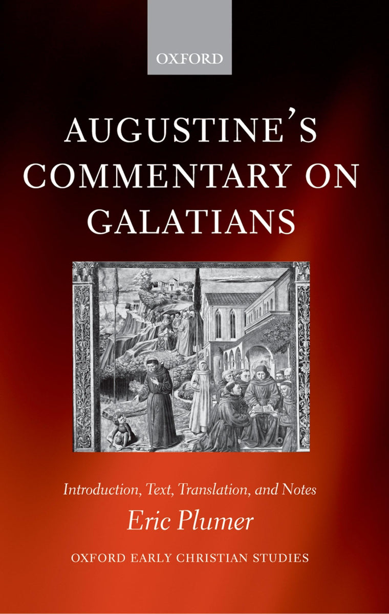 Augustine's Commentary on Galatians: Introduction, Text, Translation, and Notes (Oxford Early Christian Studies)