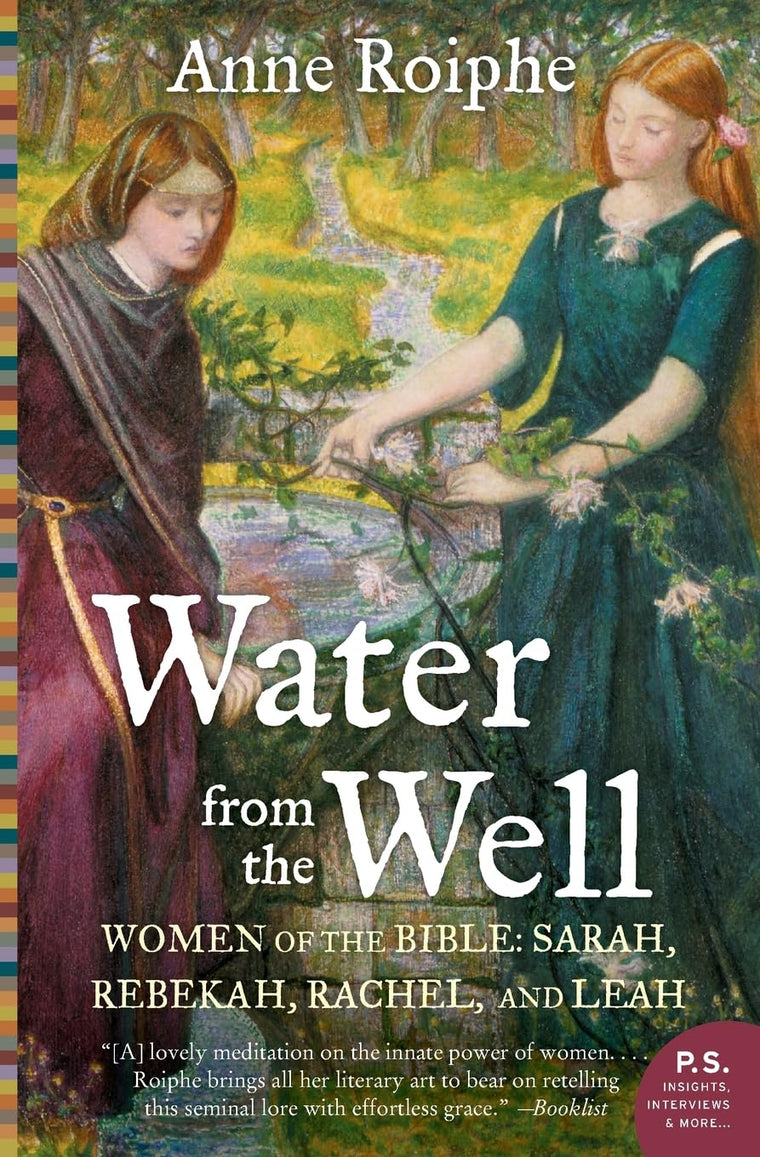 Water from the Well: Women of the Bible: Sarah, Rebekah, Rachel, and Leah