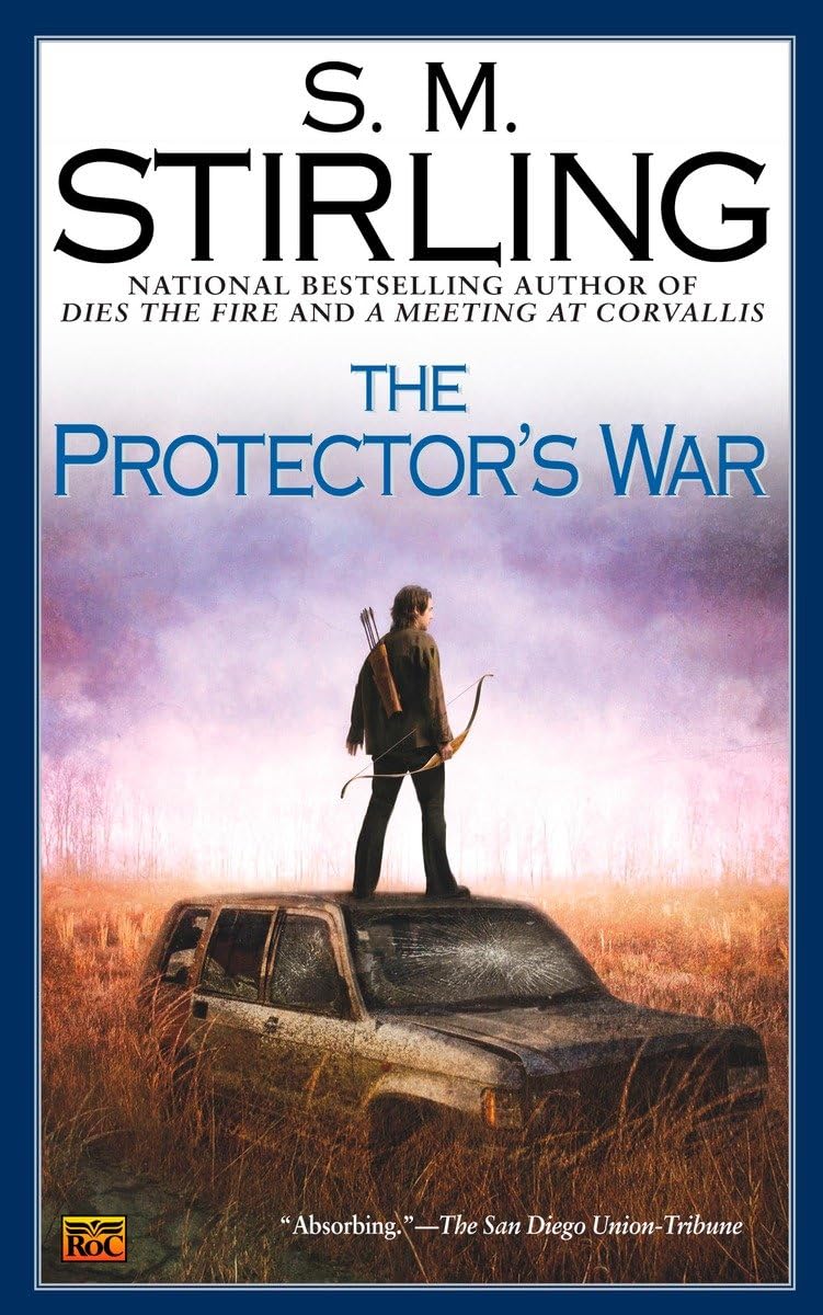 The Protector's War (A Novel of the Change) by Stirling, S.