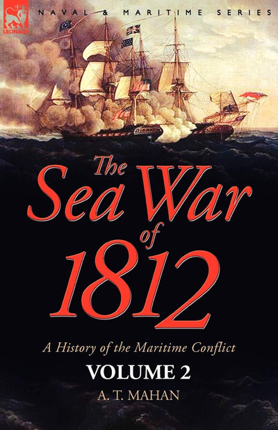 The Sea War of 1812: a History of the Maritime Conflict--Volume 2