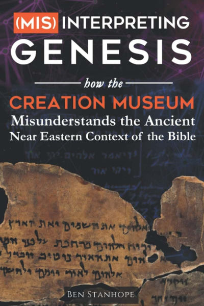 (Mis)interpreting Genesis: How the Creation Museum Misunderstands the Ancient Near Eastern Context of the Bible