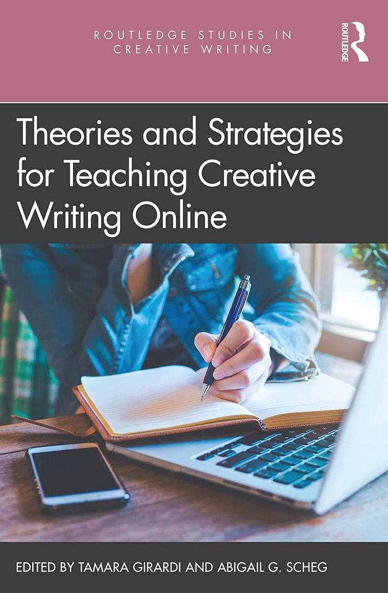 Theories and Strategies for Teaching Creative Writing Online (Routledge Studies in Creative Writing)