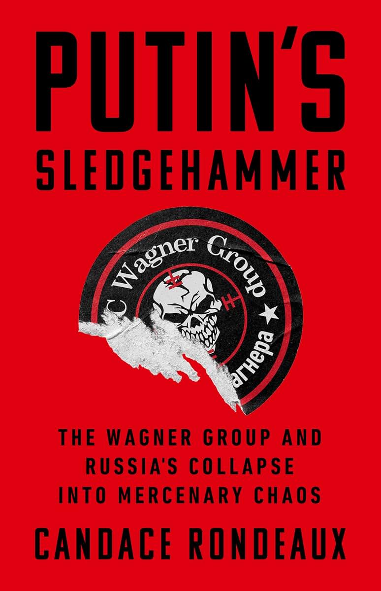 Putin's Sledgehammer: The Wagner Group and Russia?s Collapse into Mercenary Chaos