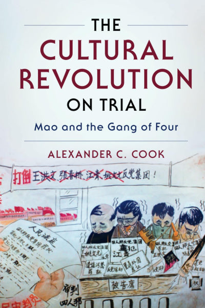 The Cultural Revolution on Trial (Studies of the Weatherhead East Asian Institute, Columbia University)