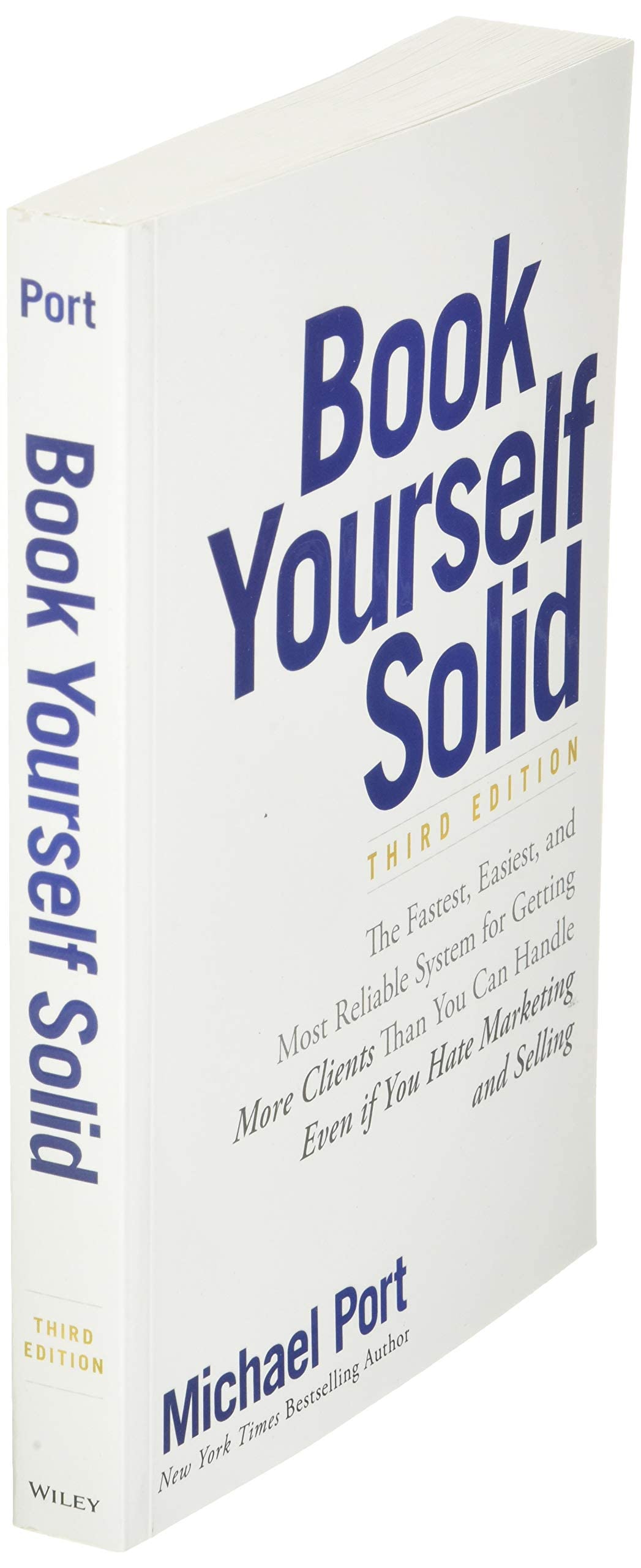 Book Yourself Solid: The Fastest, Easiest, and Most Reliable System for Getting More Clients Than You Can Handle Even if You Hate Marketing and Selling
