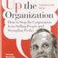 Up the Organization: How to Stop the Corporation from Stifling People and Strangling Profits