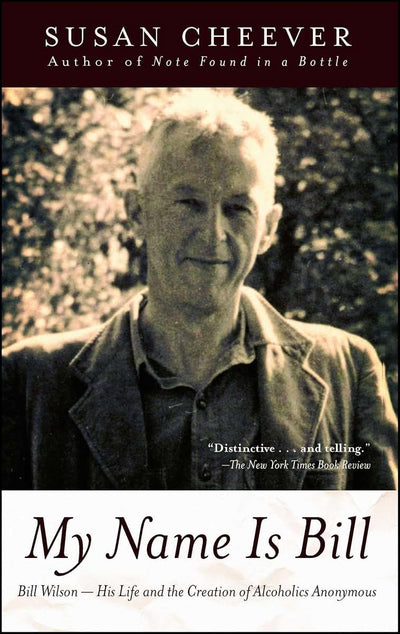 My Name Is Bill: Bill Wilson--His Life and the Creation of A