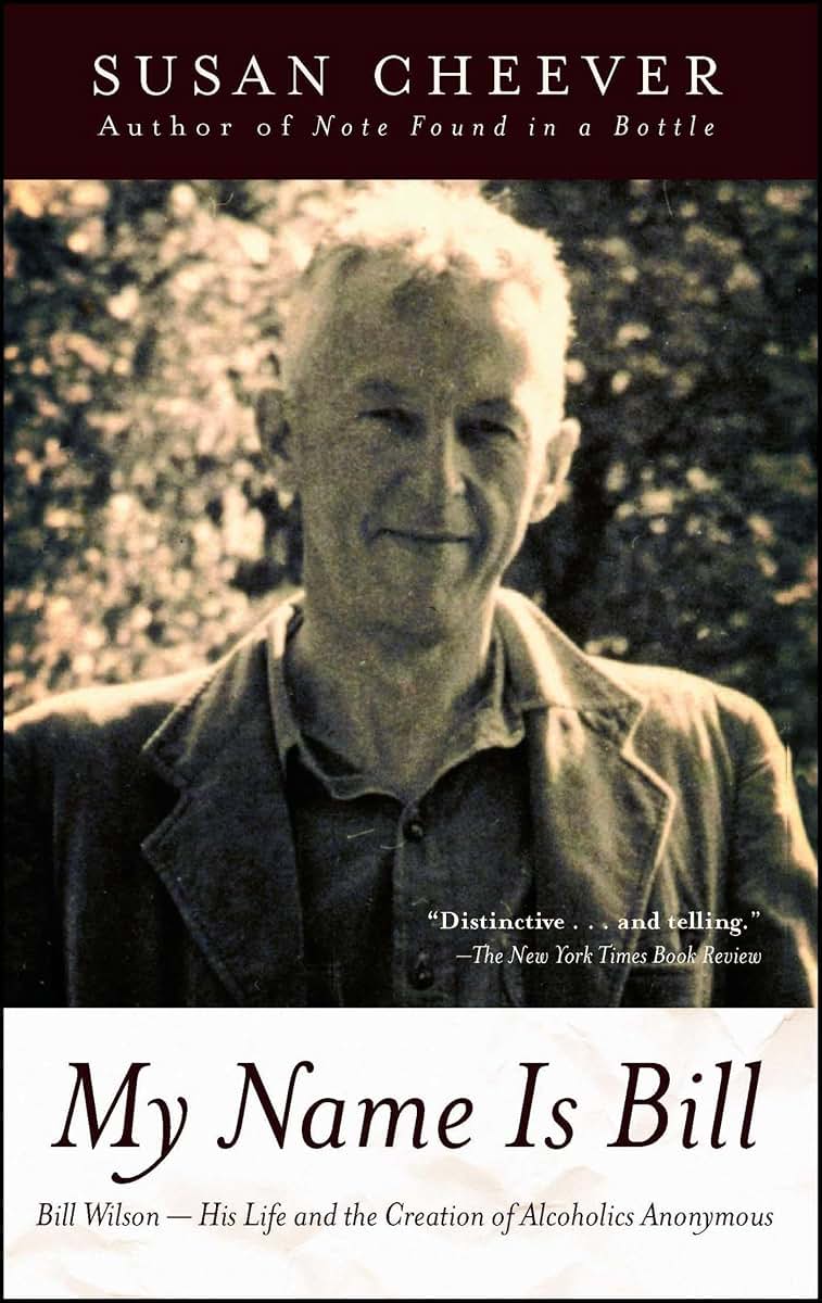 My Name Is Bill: Bill Wilson--His Life and the Creation of A