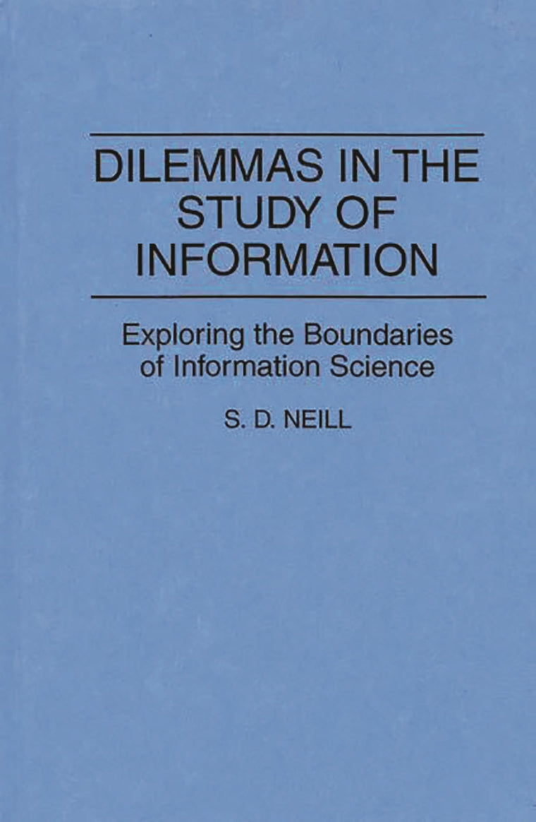 Dilemmas in the Study of Information: Exploring the Boundaries of Information Science (Contributions in Librarianship and Information Science)